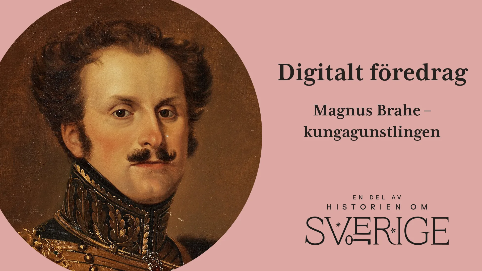 Porträtt på Magnus Brahe tillsammans med texten digitalt föredrag, en gång rikets främste greve - Erik Brahes uppgång och fall.
